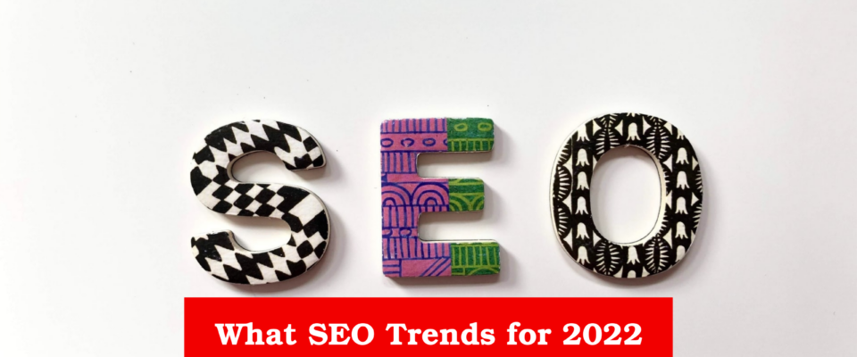 What Seo Trends For 2022 Should You Watch Out For_
